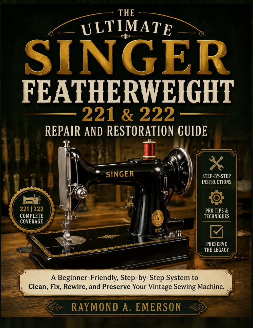The Ultimate Singer Featherweight 221 & 222 Repair and Restoration Guide: A Beginner-Friendly, Step-by-Step System to Clean, Fix, Rewire, and Preserve Your Vintage Sewing Machine baixar o livro de graça
