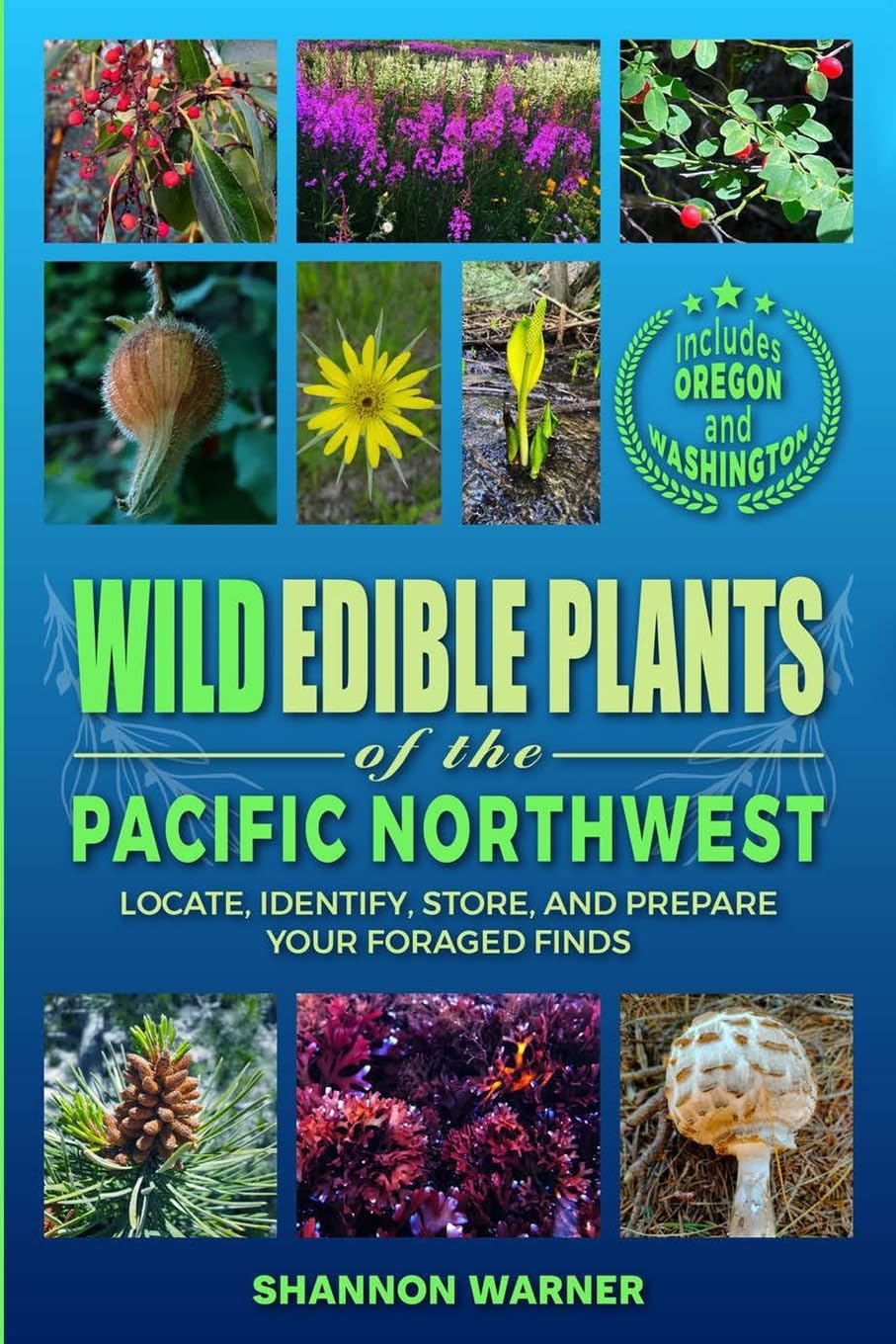 Wild Edible Plants of the Pacific Northwest: Locate, Identify, Store, and Prepare Your Foraged Finds baixar livro de graça