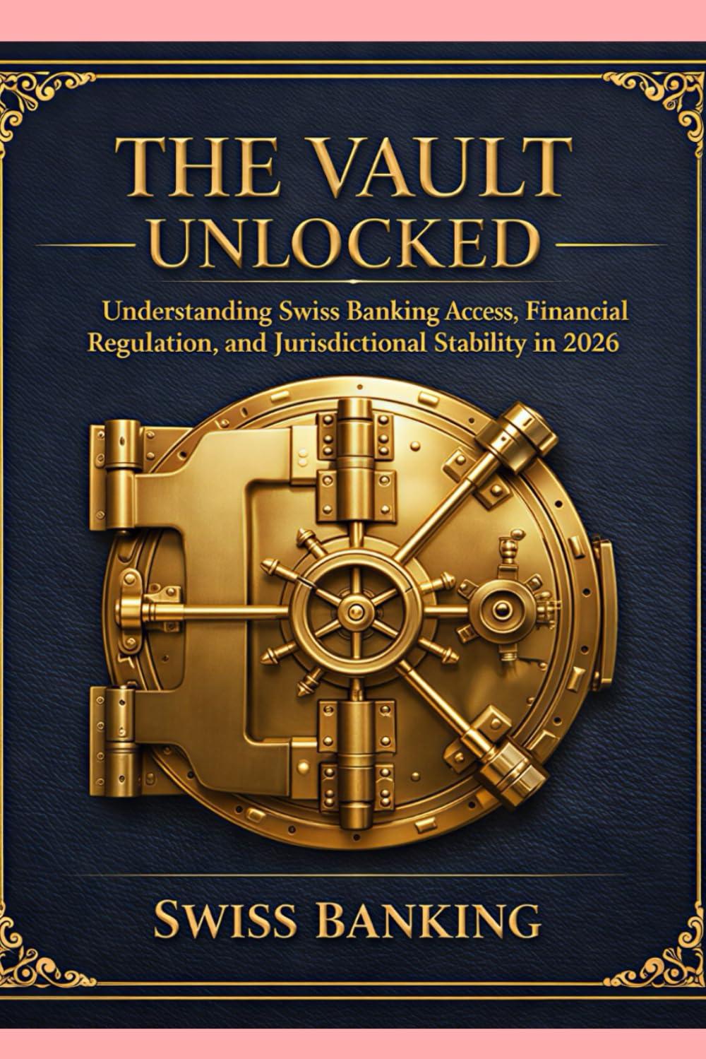 The Vault Unlocked: Understanding Swiss Banking Access, Financial Regulation, and Jurisdictional Stability in 2026 (No Residence Required) baixar livro de graça