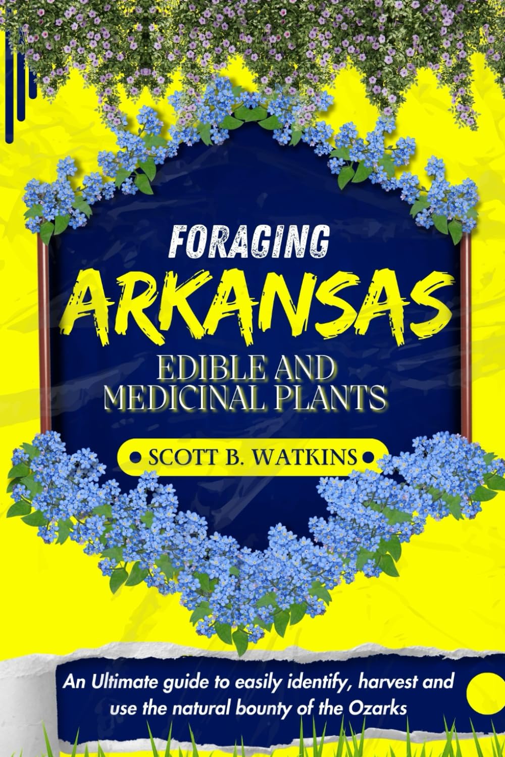 FORAGING ARKANSAS EDIBLE AND MEDICINAL PLANTS: An Ultimate Guide to Easily Identify, Harvest, and Use the Natural Bounty of the Ozarks baixar livro de graça