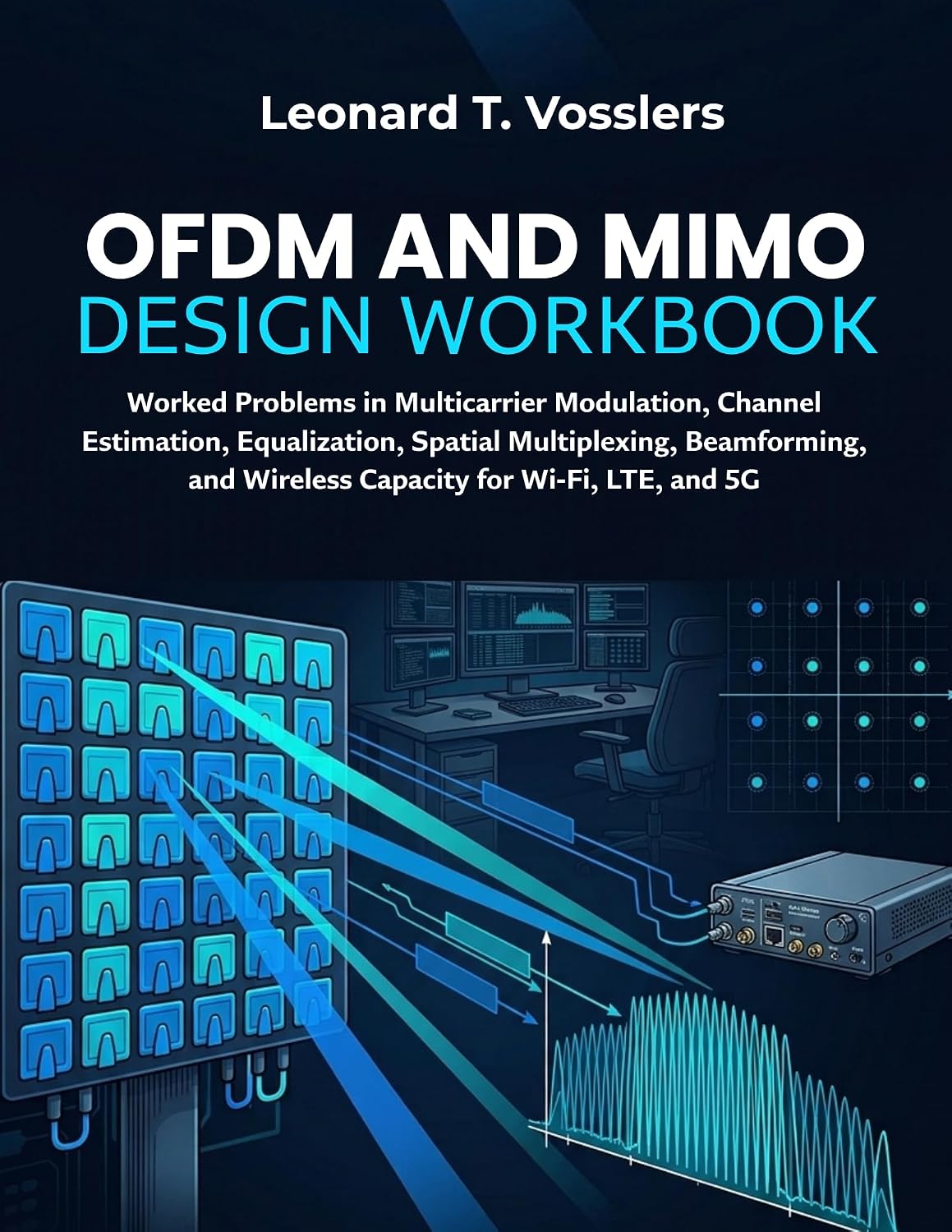 OFDM and MIMO Design Workbook: Worked Problems in Multicarrier Modulation, Channel Estimation, Equalization, Spatial Multiplexing, Beamforming, and Wireless... for Wi-Fi, LTE, and 5G (English Edition) baixar o livro de graça
