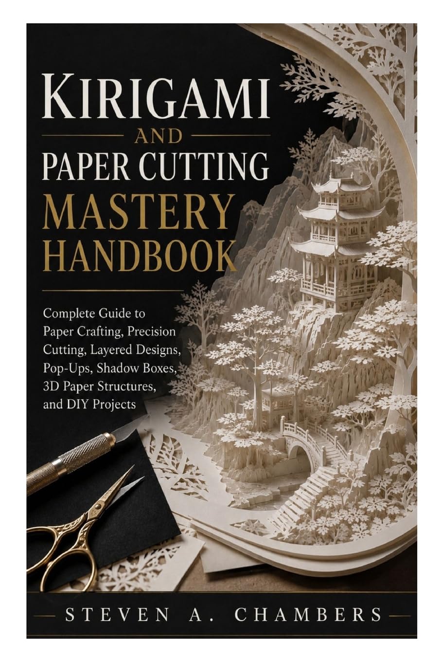 Kirigami And Paper Cutting Mastery Handbook: Complete Guide to Paper Crafting, Precision Cutting, Layered Designs, Pop-Ups, Shadow Boxes, 3D Paper Structures, and DIY Projects baixar o livro de graça