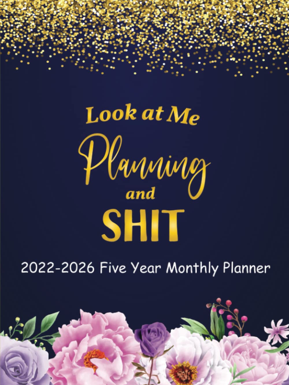 ler totalmente Look at Me Planning and Shit 2022-2026 Five Year Monthly Planner: 5 Years Planner Calendar Schedule Organizer with Federal Holidays & Inspirational Quotes | Funny Gag Gift Ideas