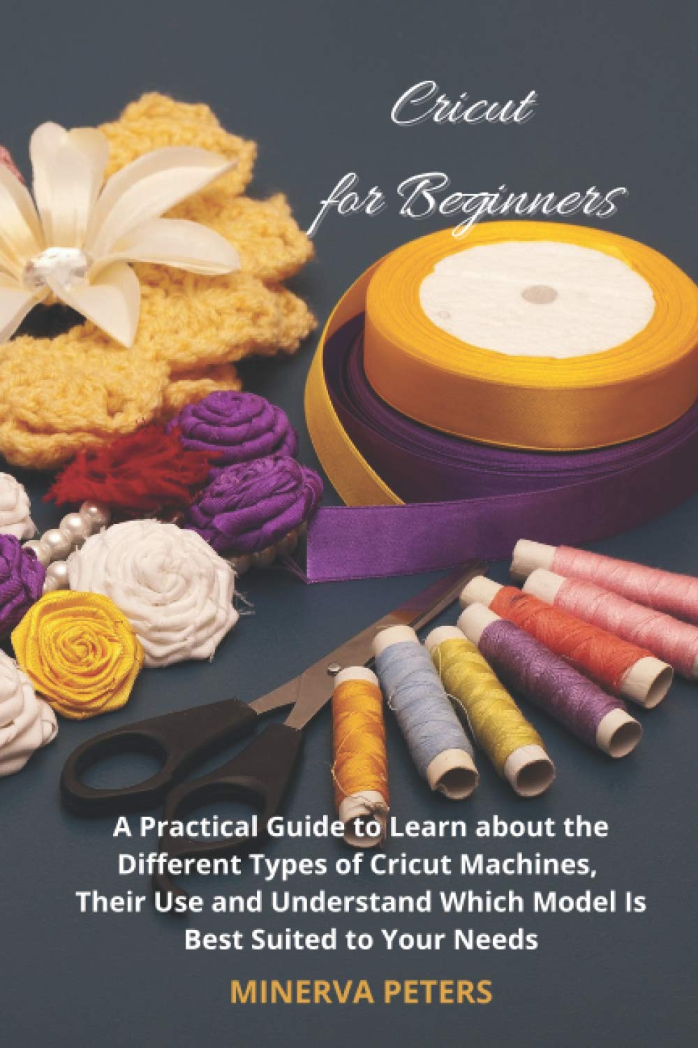 capítulo por capítulo baixar Cricut for Beginners: A Practical Guide to Learn about the Different Types of Cricut Machines, Their Use and Understand Which Model Is Best Suited to Your Needs