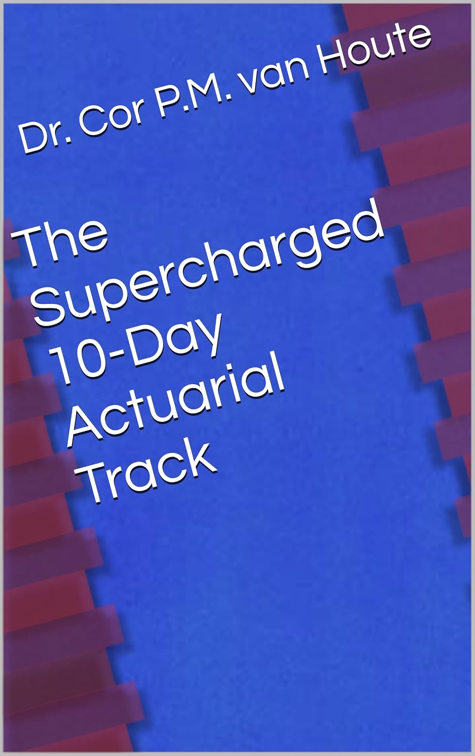 The Supercharged 10-Day Actuarial Track (Practical Actuarial Science Book 4) (English Edition) baixar o livro de graça