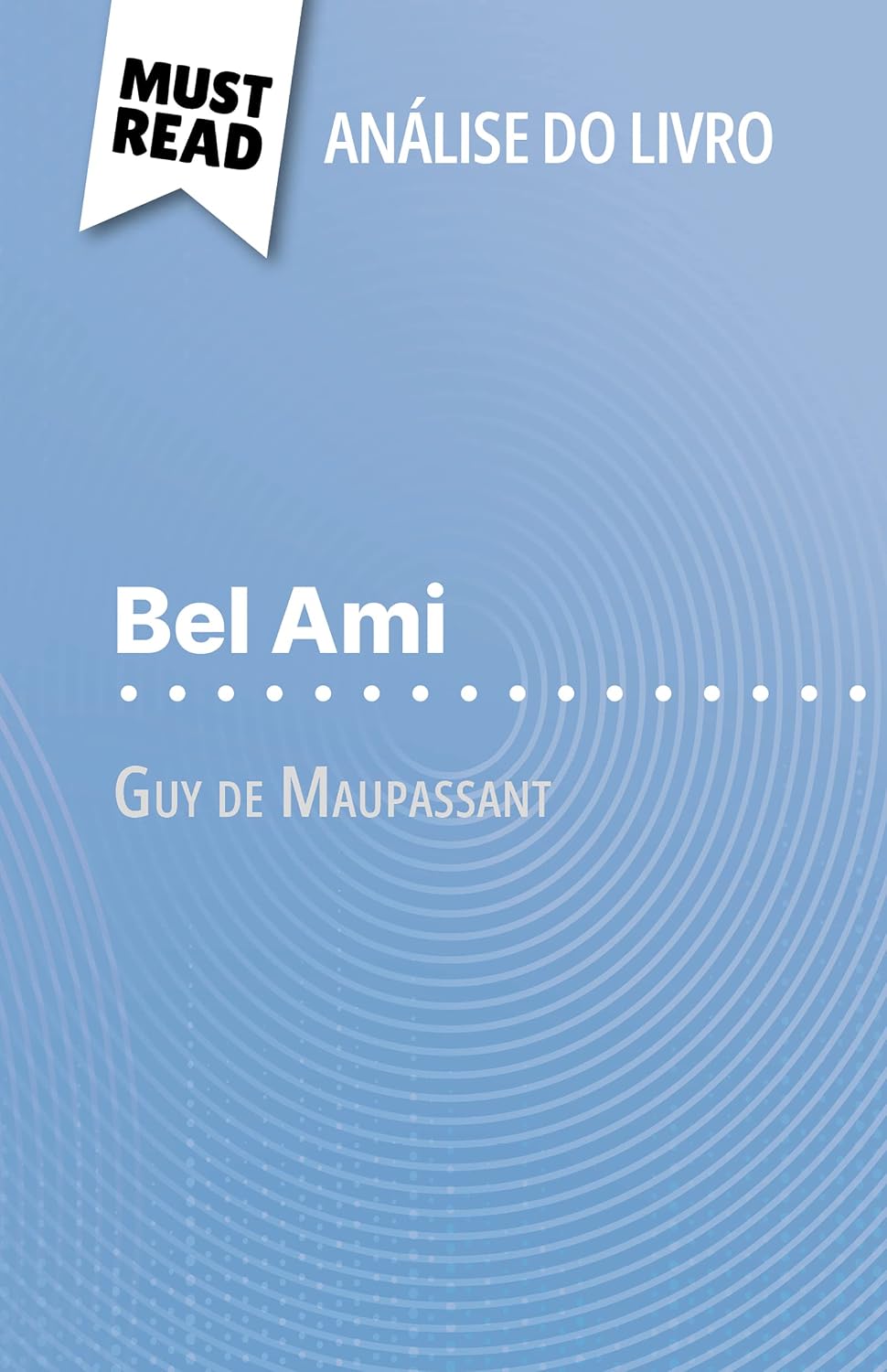 Bel Ami de Guy de Maupassant (Análise do livro): Análise completa e resumo pormenorizado do trabalho baixar o livro de graça