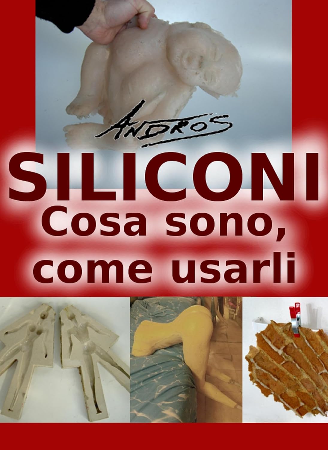 Siliconi - Cosa sono, come usarli (Italian Edition)
