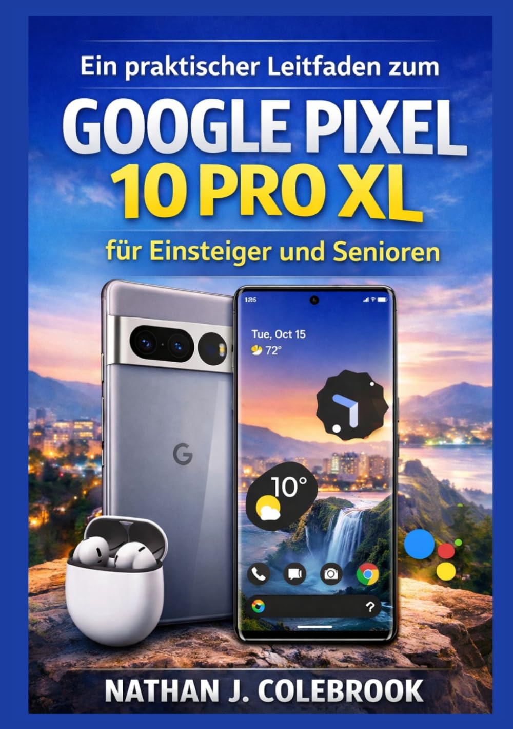 Ein praktischer Leitfaden zum Google Pixel 10 Pro XL für Einsteiger und Senioren: Funktionen, Einstellungen, Kamera Tools und praktische Anwendung verstehen (German Edition) baixar o livro de graça