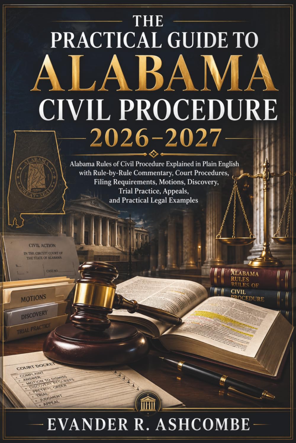 The Practical Guide to Alabama Civil Procedure 2026–2027: Alabama Rules of Civil Procedure Explained in Plain English with Rule-by-Rule Commentary, Court Procedures, Filing Requirements, Motions, baixar livro de graça