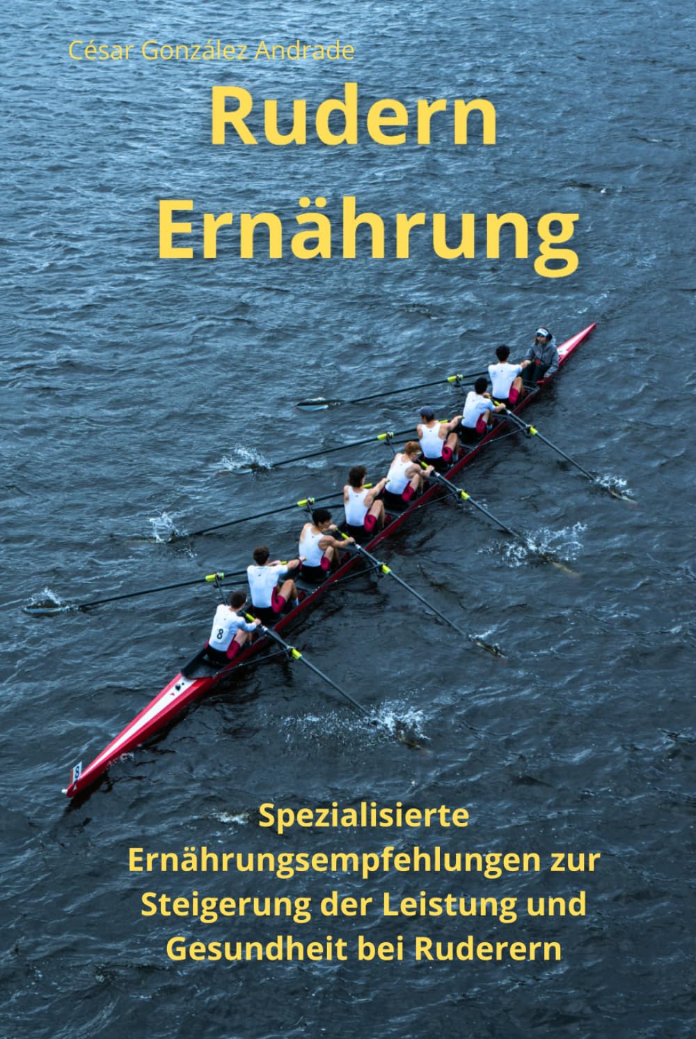 ler totalmente Rudern Ernährung: Spezialisierte Ernährungsempfehlungen zur Stei-gerung der Leistung und Gesundheit bei Rude-rern (German Edition)