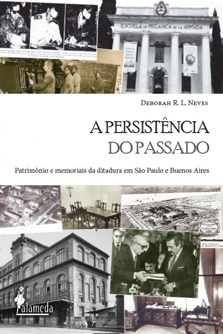 ler totalmente A Persistência do Passado: Patrimônio e Memoriais da Ditadura em São Paulo e Buenos Aires