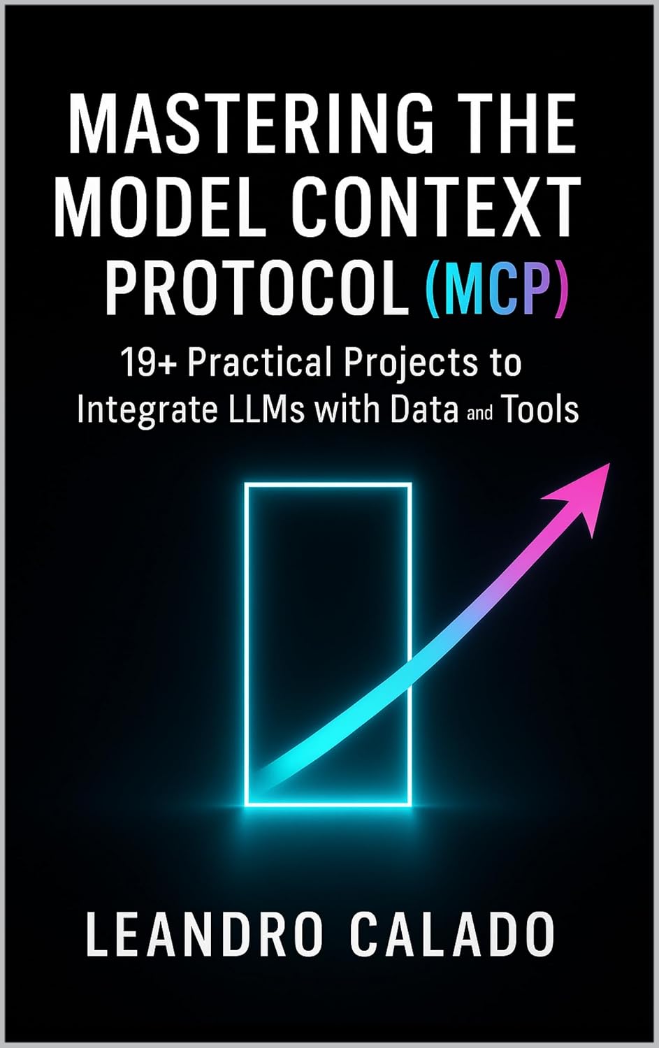 Mastering the Model Context Protocol (MCP): 19+ Practical Projects to Integrate LLMs with Data and Tools (AI Agents & MCP Series) (English Edition) baixar o livro de graça