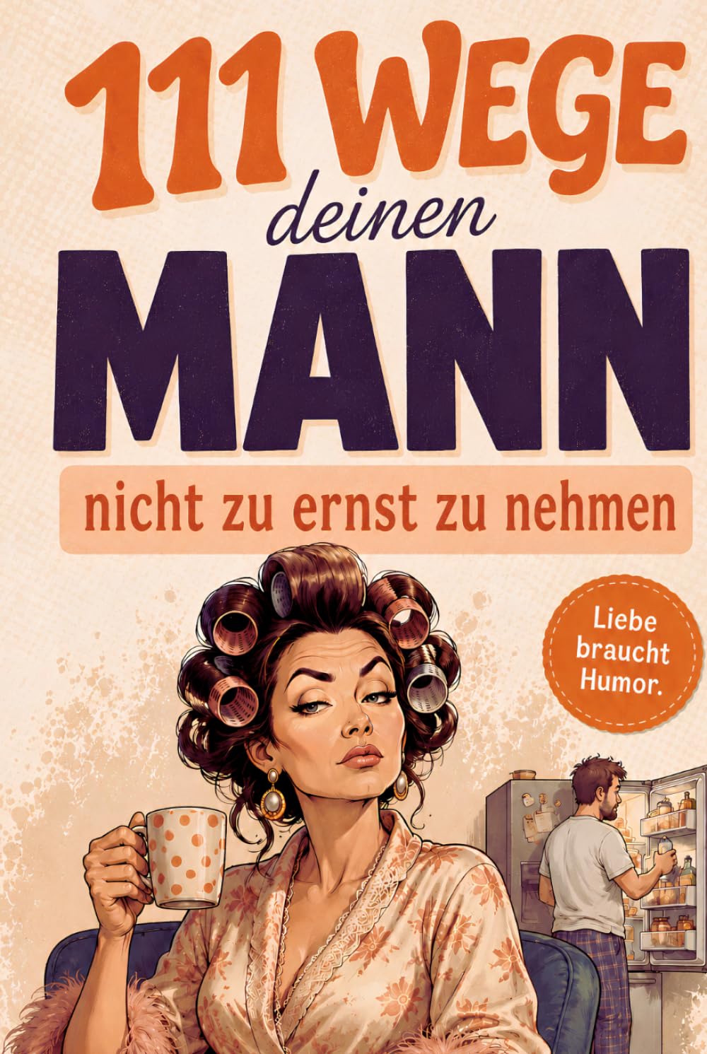 capítulo por capítulo baixar 111 Wege, deinen Mann nicht zu ernst zu nehmen: Ein lustiger Survival-Guide für Ehe, Beziehung und die kleinen Macken des Mannes (German Edition)