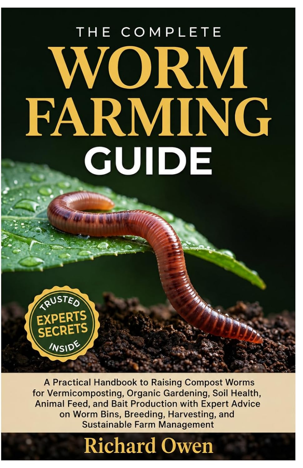 ler totalmente THE COMPLETE WORM FARMING GUIDE: A Practical Handbook to Raising Compost Worms for Vermicomposting, Organic Gardening, Soil Health, Animal Feed, &... Harvesting, & Sustainable Farm Management