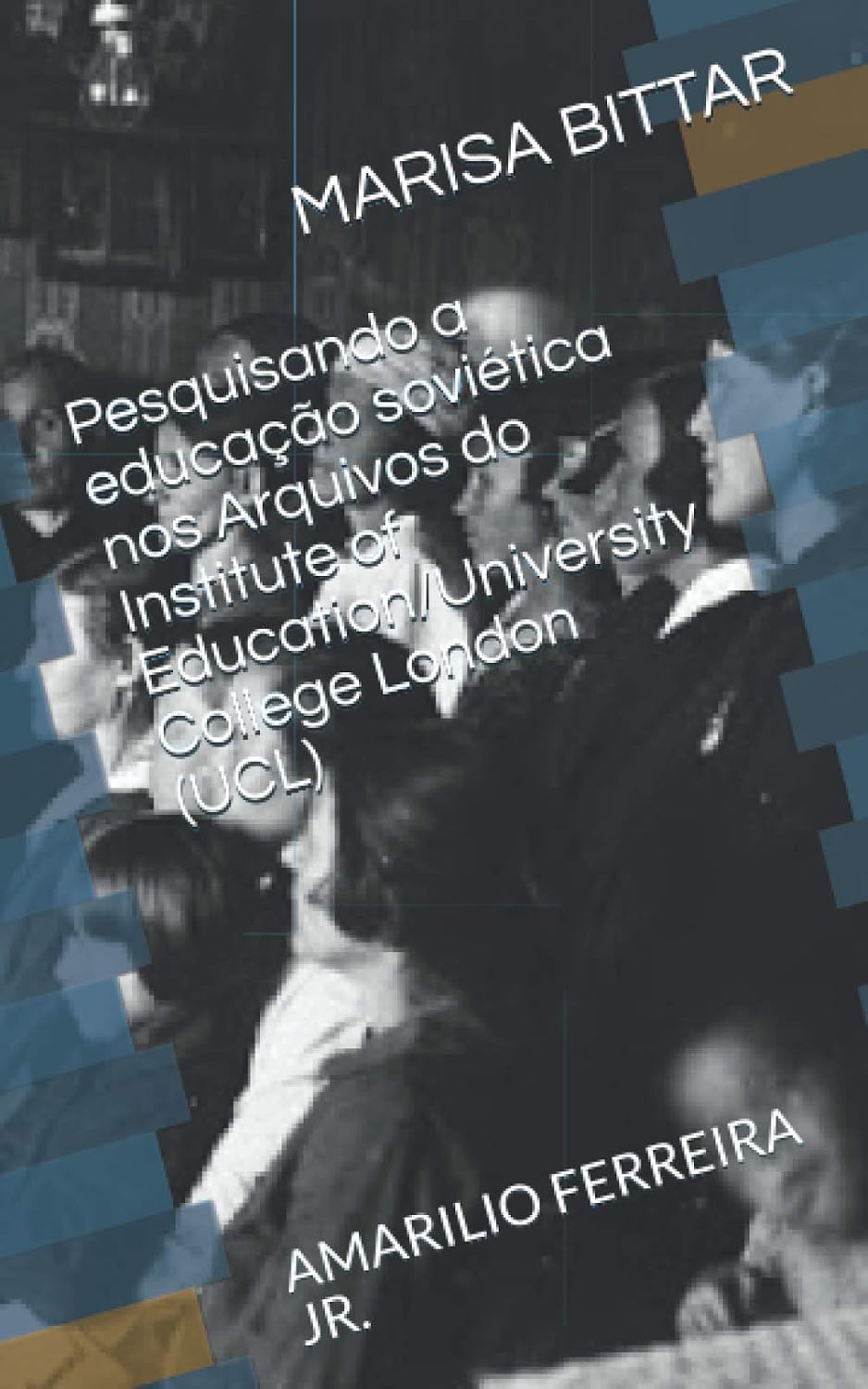 Pesquisando a educação soviética nos Arquivos do Institute of Education/University College London (UCL): AMARILIO FERREIRA JR. (Coleção Escritos históricos educacionais) (Portuguese Edition) baixar livro de graça