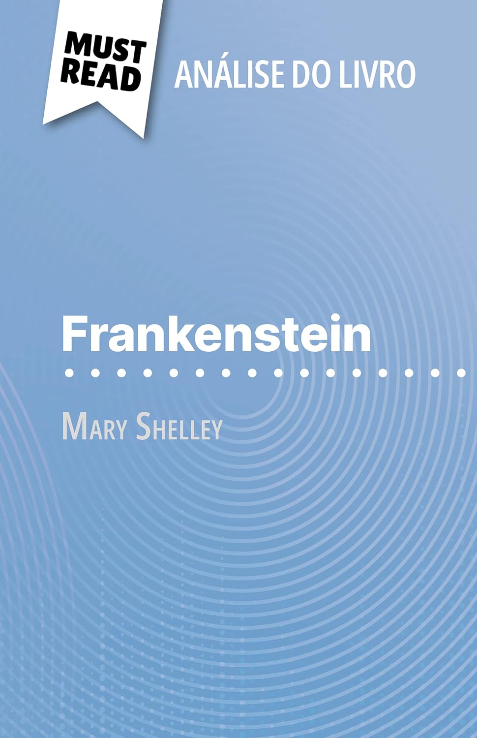 ler totalmente Frankenstein de Mary Shelley (Análise do livro): Análise completa e resumo pormenorizado do trabalho