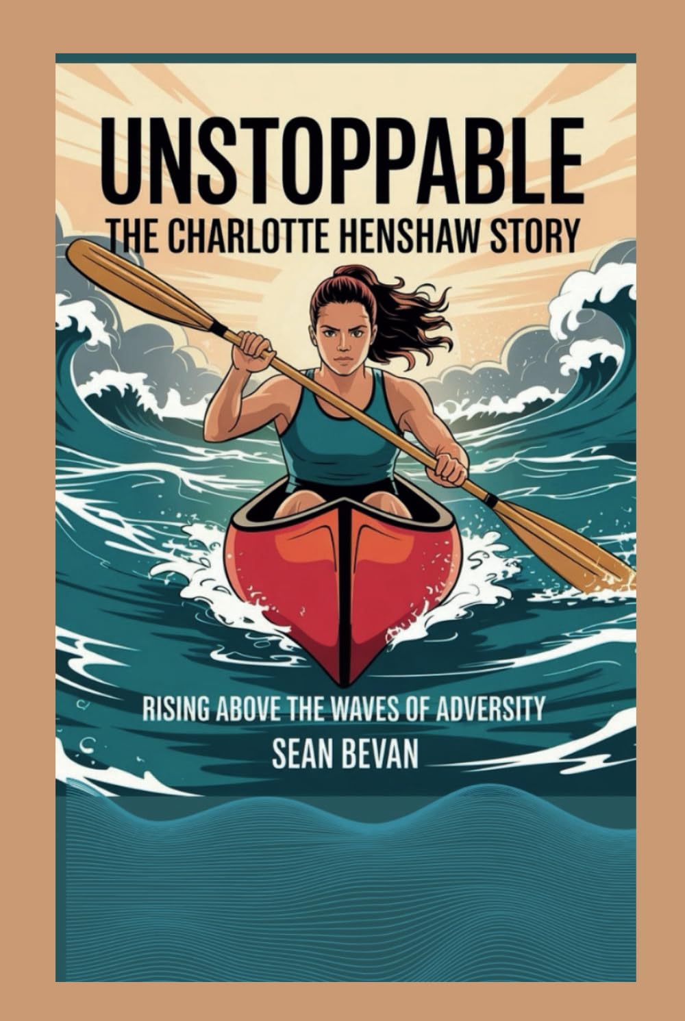Unstoppable: The Charlotte Henshaw Story: Rising Above the Waves of Adversity