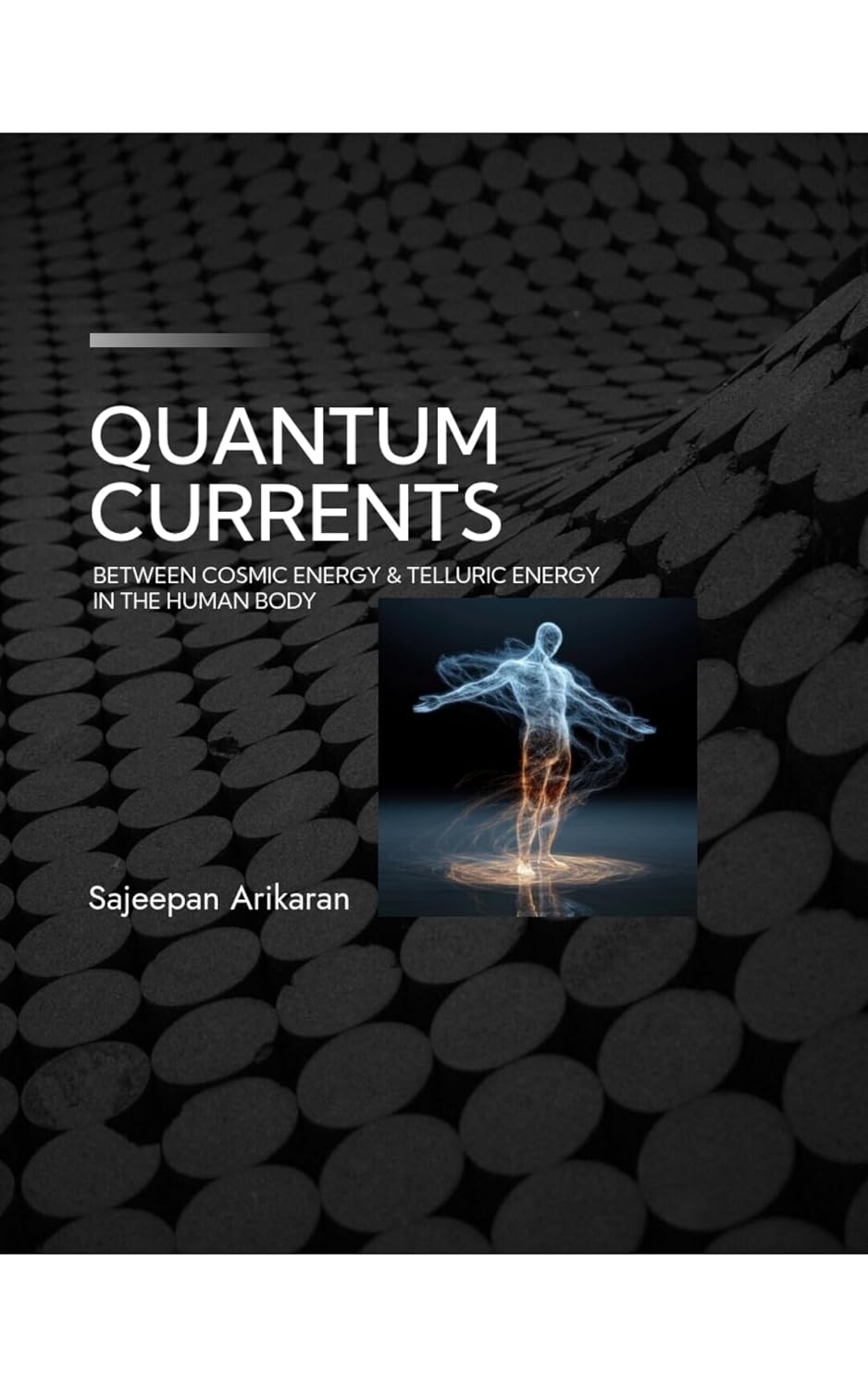 Quantum Currents: Between Cosmic Energy and Telluric Energy in the Human Body (English Edition)