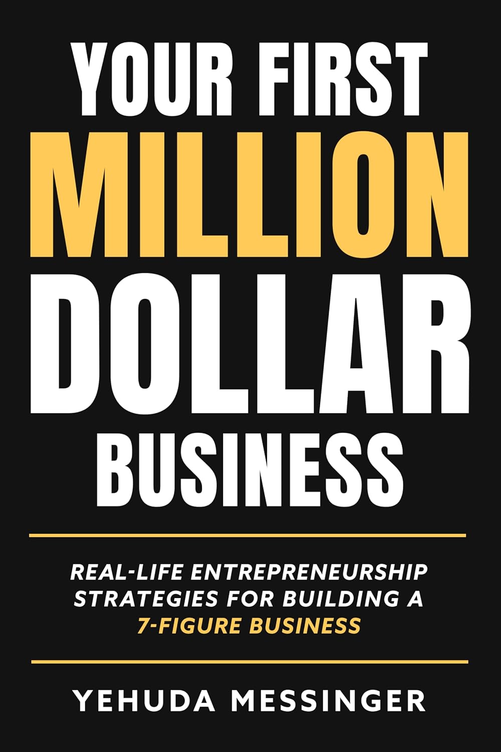 Your First Million-Dollar Business: Real-Life Entrepreneurship Strategies for Building a 7-Figure Business (English Edition) baixar livro de graça