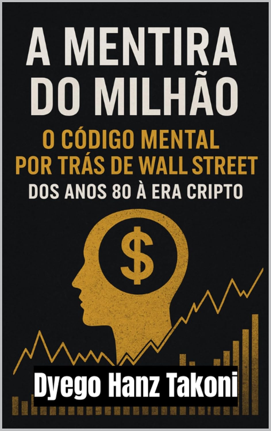 A mentira do Milhão: O código mental por trás de Wall Street dos anos 80 à era cripto baixar o livro de graça