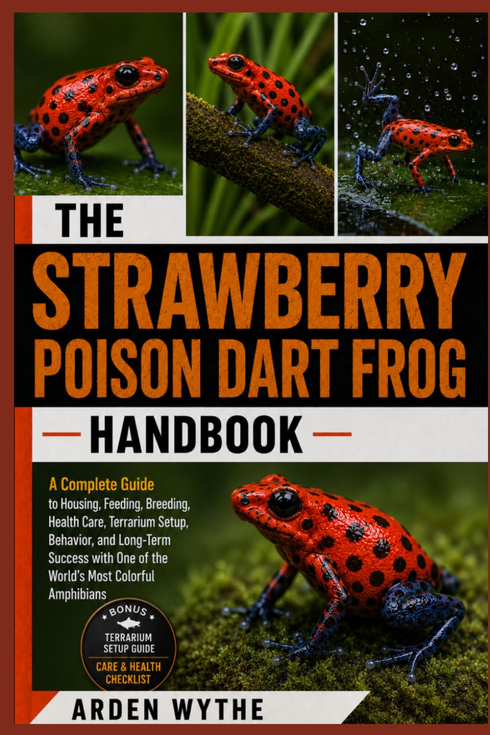 The Strawberry Poison Dart Frog Handbook: A Complete Guide to Housing, Feeding, Breeding, Health Care, Terrarium Setup, Behavior, and Long-Term Success with One of the World’s Most Colorful Amphibians baixar livro de graça