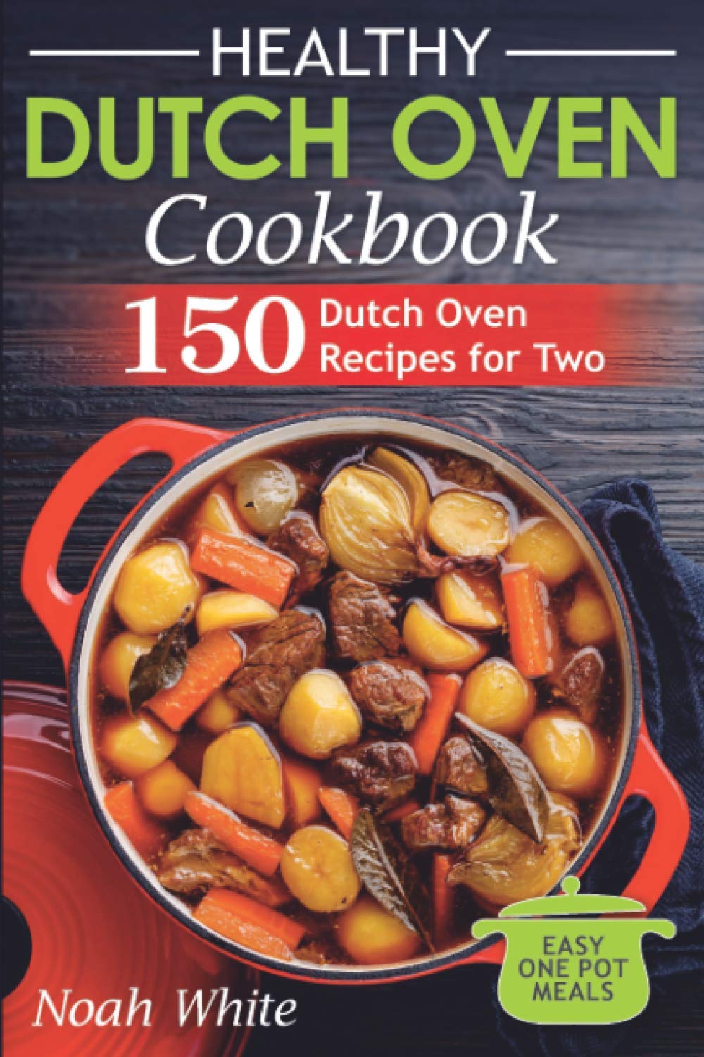 capítulo por capítulo baixar Healthy Dutch Oven Cookbook: 150 Dutch Oven Recipes for Two. Easy One Pot Meals.: 2