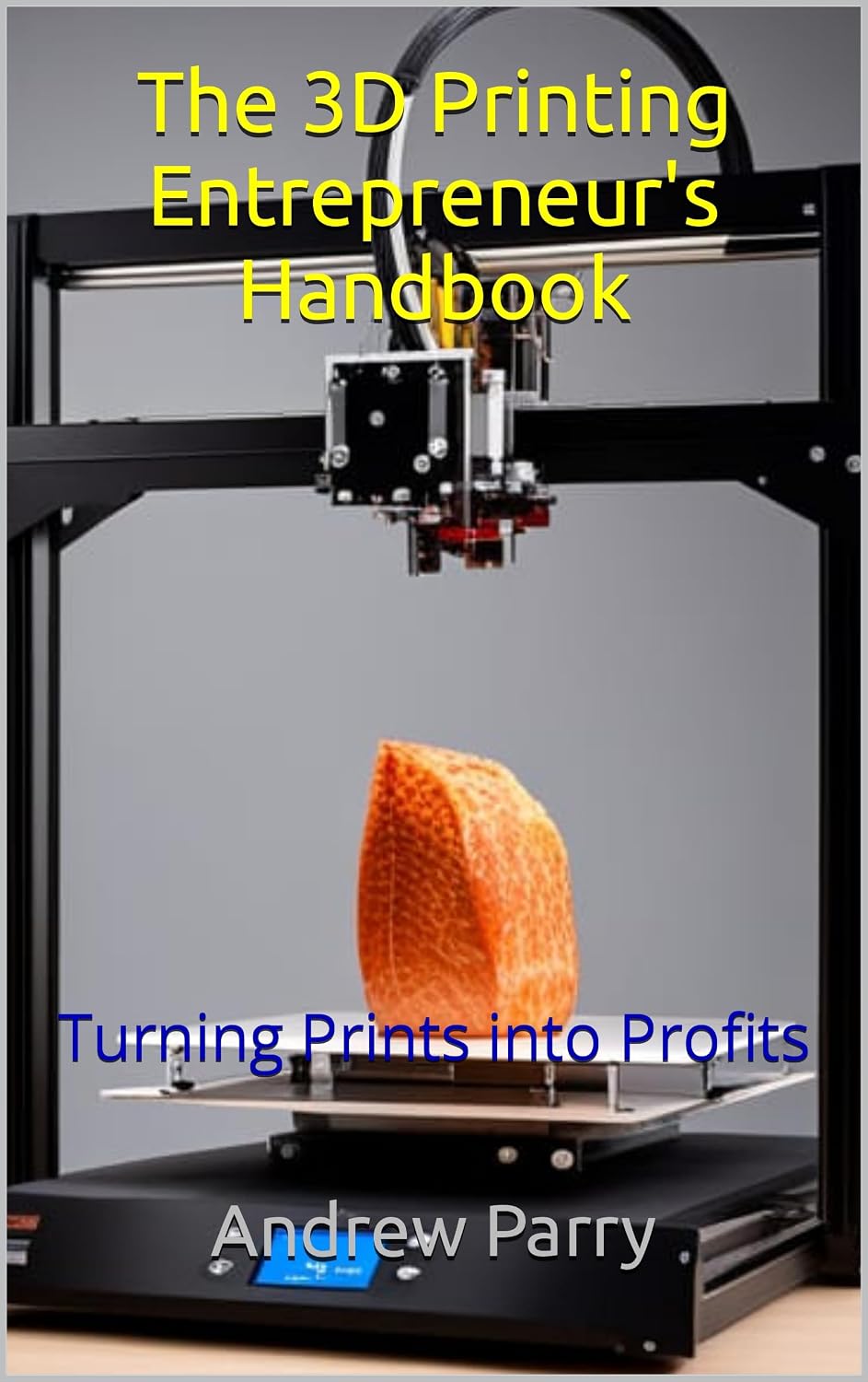 ler totalmente The 3D Printing Entrepreneur's Handbook: Turning Prints into Profits (English Edition)