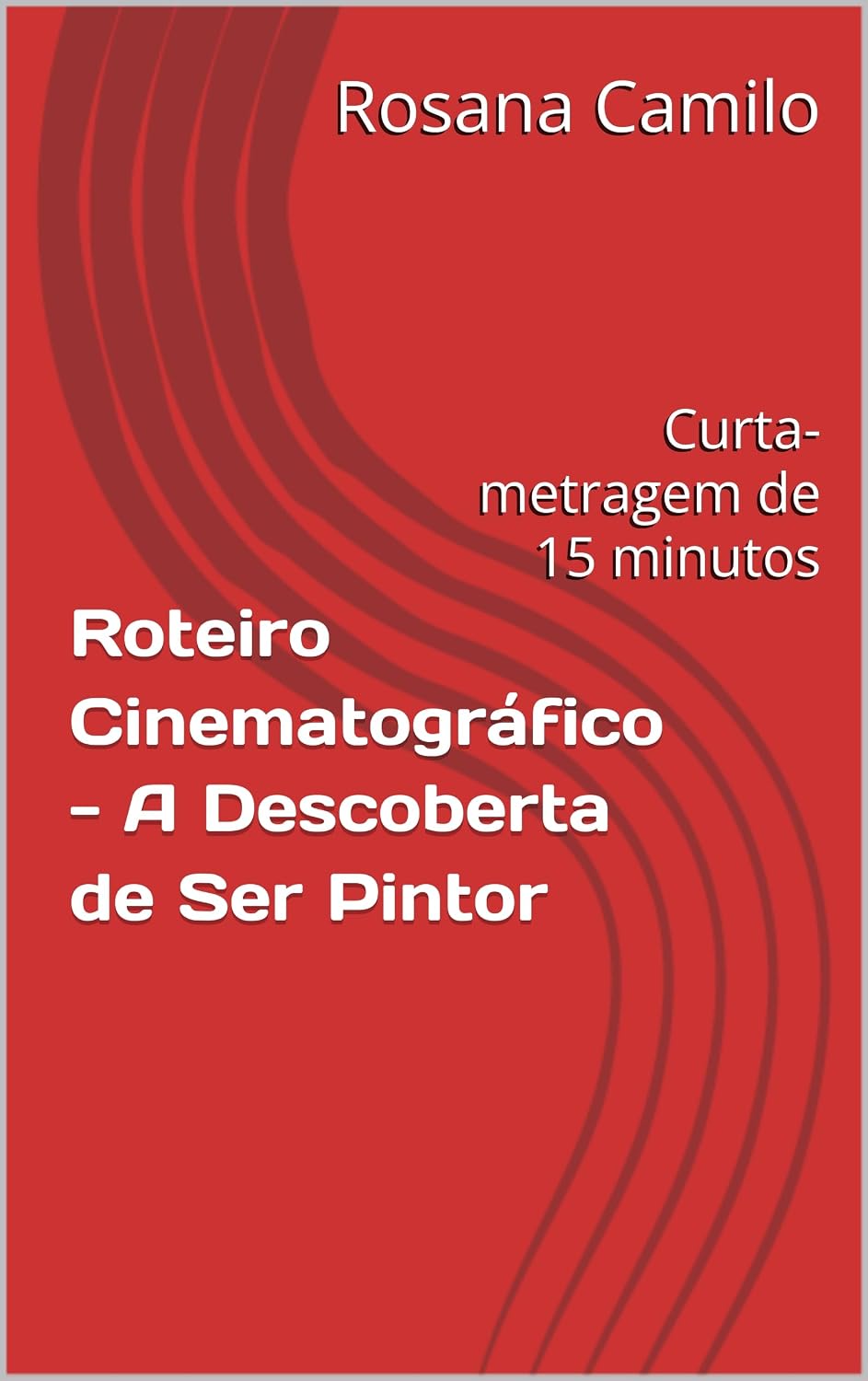 Roteiro Cinematográfico - A Descoberta de Ser Pintor: Curta-metragem de 15 minutos baixar livro de graça
