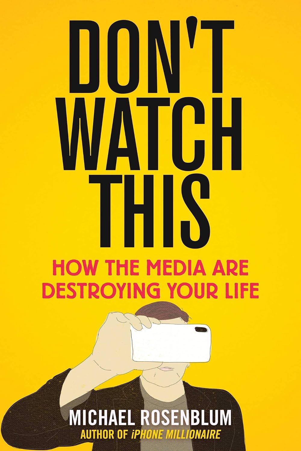 Don't Watch This: How the Media Are Destroying Your Life (English Edition)