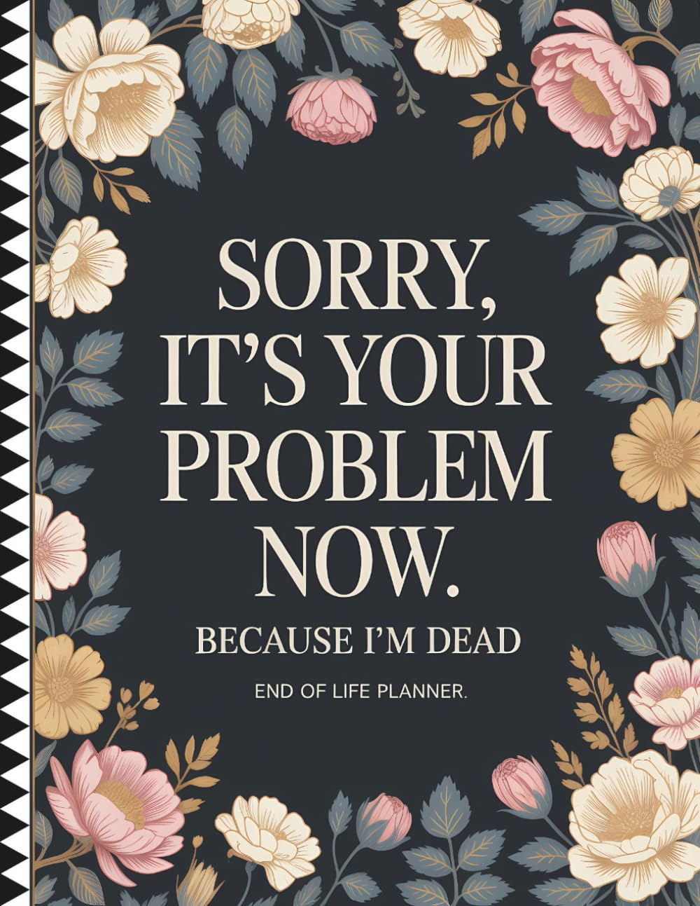 ler totalmente Sorry, it's Your Problem Now, Because i'm Dead: End of Life Planning Made Simple – Organize Your Affairs, Accounts, and After-Death Instructions