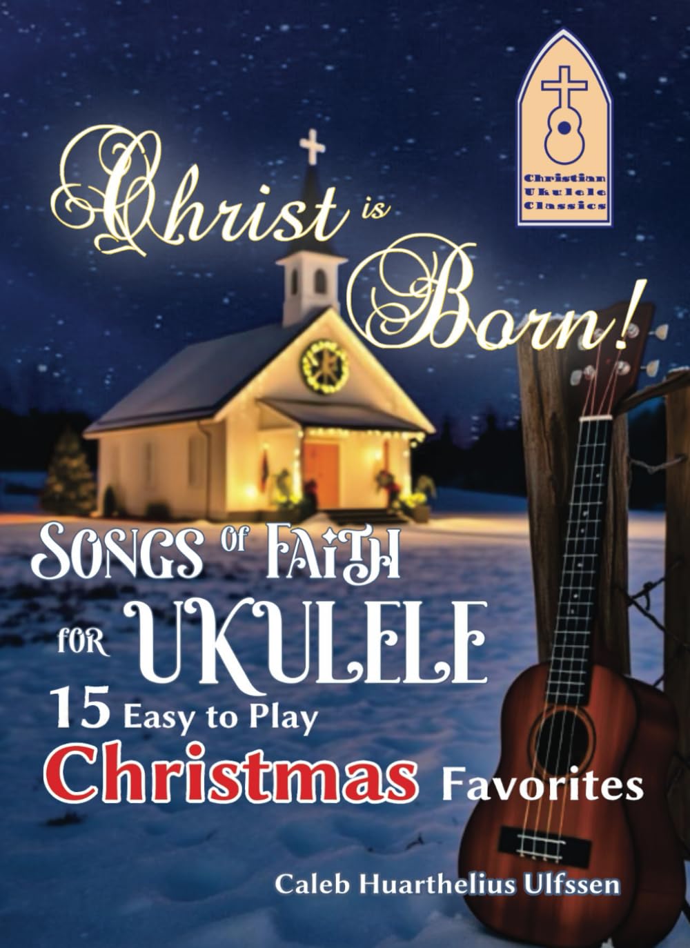 ler totalmente Christ Is Born! Songs Of Faith For Ukulele: 15 Easy To Play Christmas Favorites (Christian Ukulele Classics)