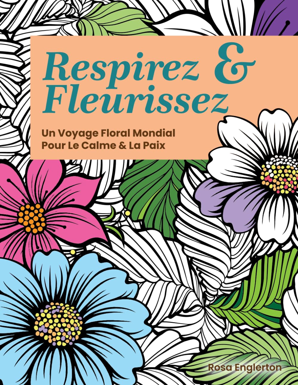 Respirez & Fleurissez: Un Voyage Floral Mondial Pour Le Calme & La Paix: 7 baixar o livro de graça
