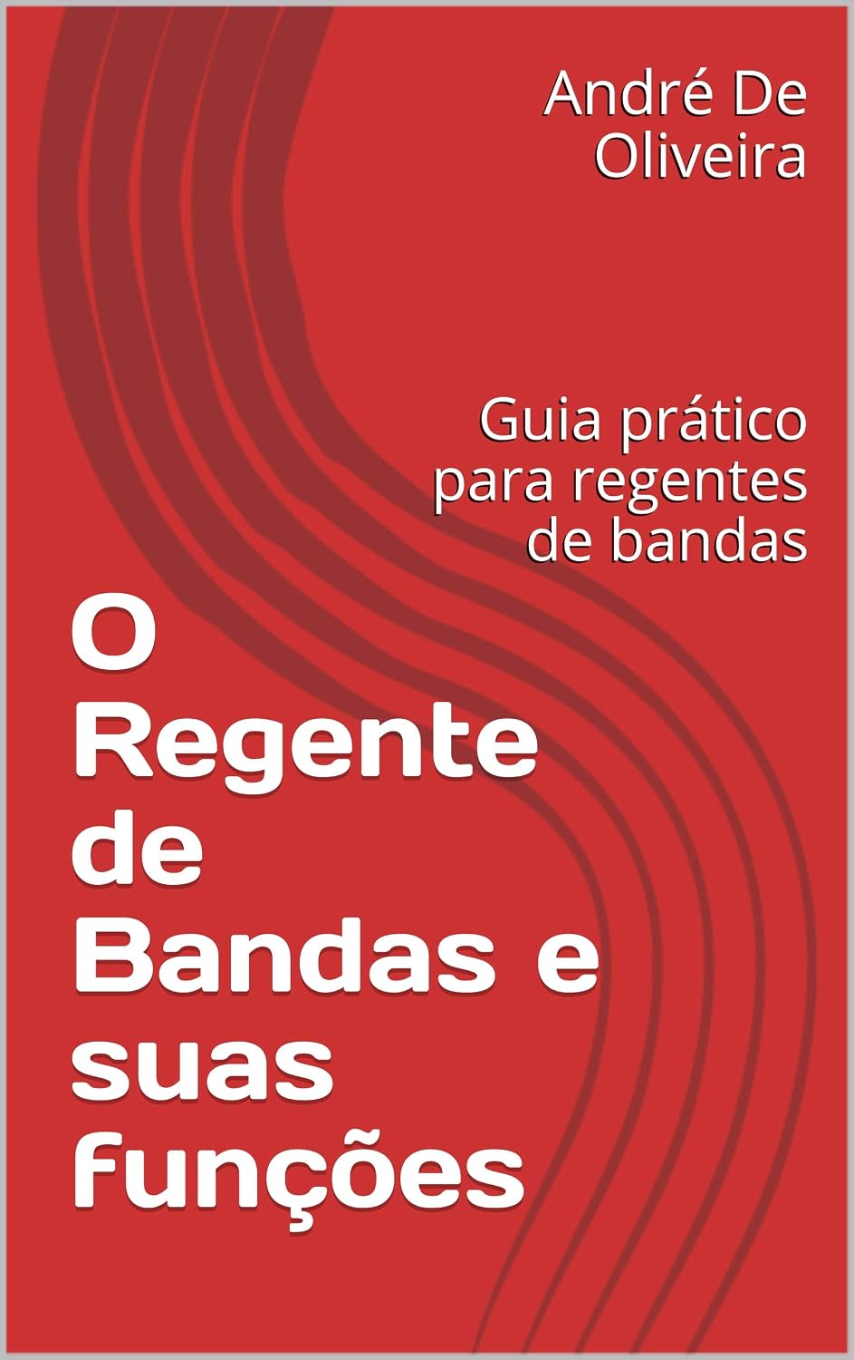 O Regente de Bandas e suas funções: Guia prático para regentes de bandas baixar o livro de graça