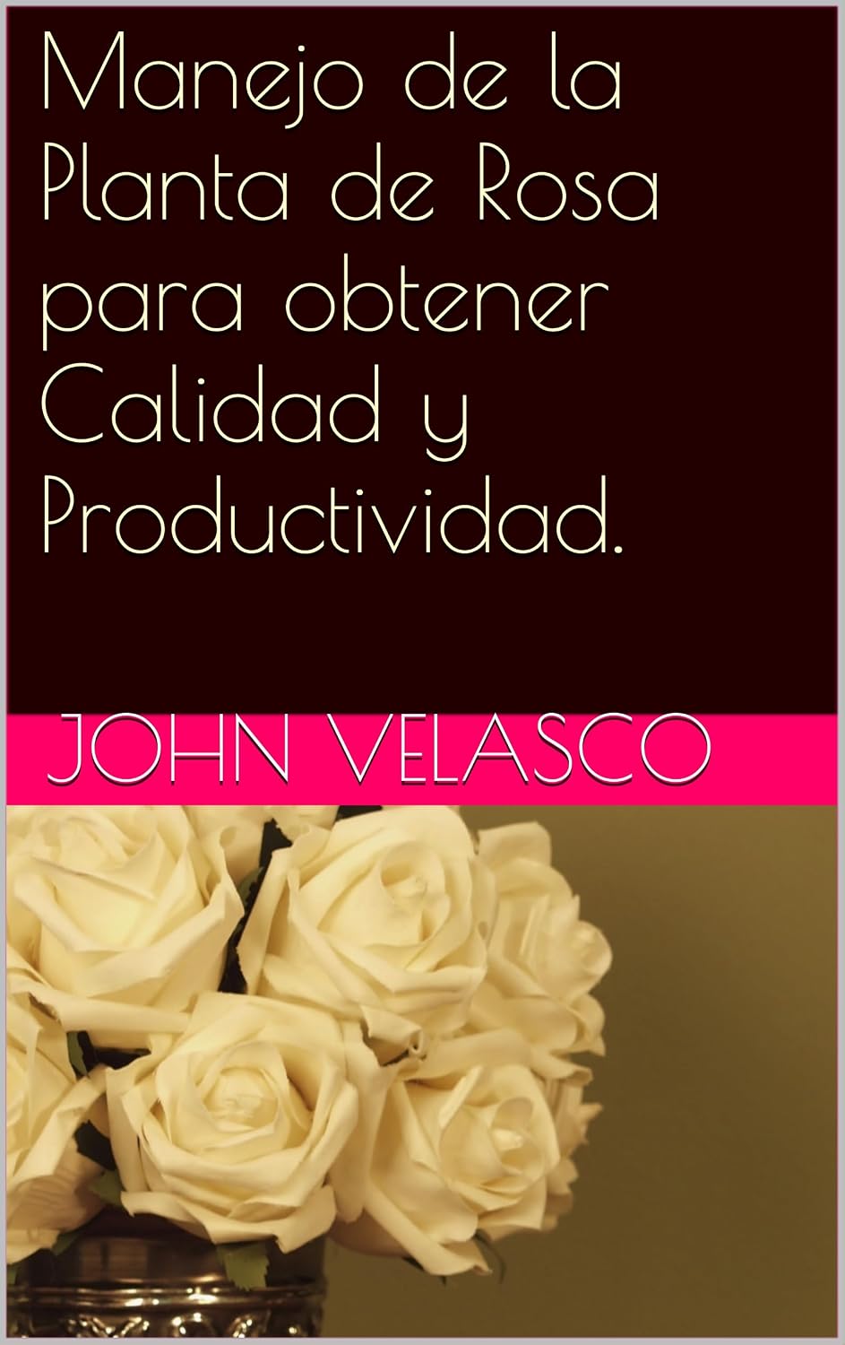 Manejo de la Planta de Rosa para obtener Calidad y Productividad. (Spanish Edition) baixar livro de graça