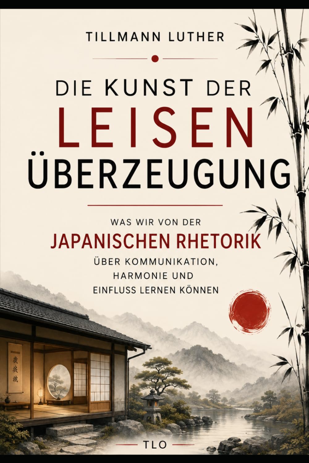 Die Kunst der leisen Überzeugung: Was wir von der japanischen Rhetorik über Kommunikation, Harmonie und Einfluss lernen können (German Edition) baixar livro de graça