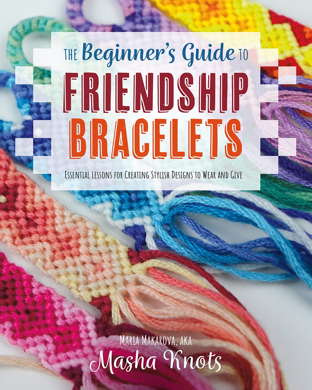 ler totalmente The Beginner's Guide to Friendship Bracelets: Essential Lessons for Creating Stylish Designs to Wear and Give (English Edition)