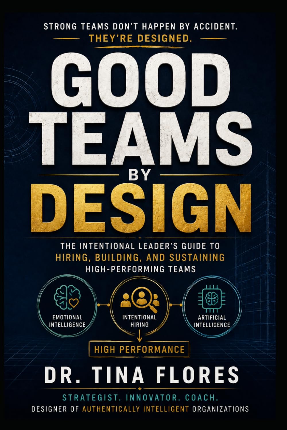 ler totalmente Good Teams by Design: The Intentional Leader's Guide to Hiring, Building, and Sustaining High-Performing Teams