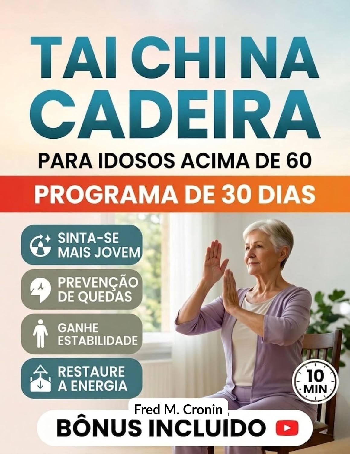 ler totalmente TAI CHI NA CADEIRA PARA I DOSOS ACIMA DE 60: Exercícios seguros para fazer sentado, que melhoram o equilíbrio, aliviam a rigidez e restabelece a energia em apenas 10 minutos por dia