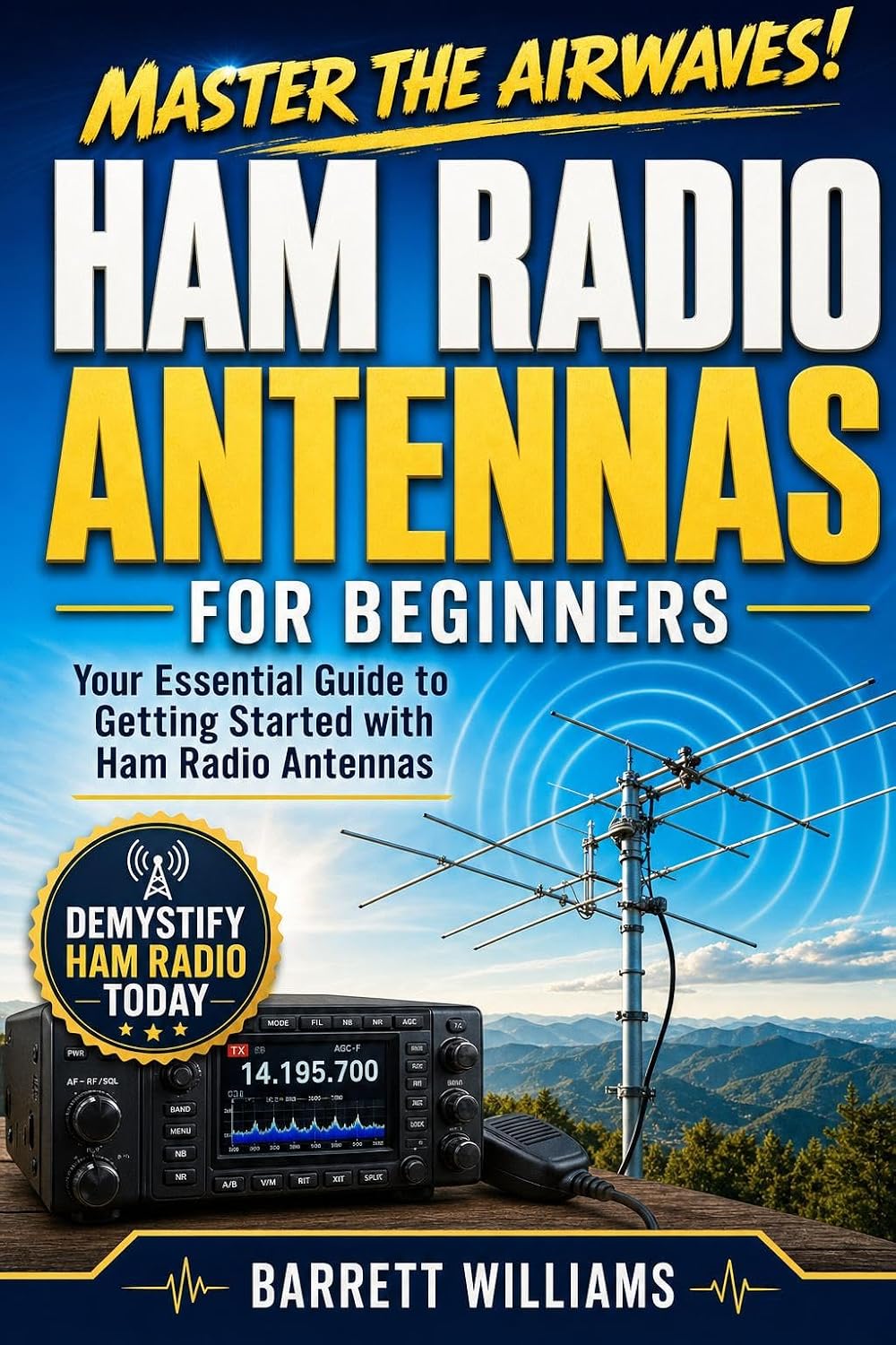 Ham Radio Antennas for Beginners: Your Essential Guide to Getting Started with Ham Radio Antennas (The Practical Ham Radio Operator) (English Edition)
