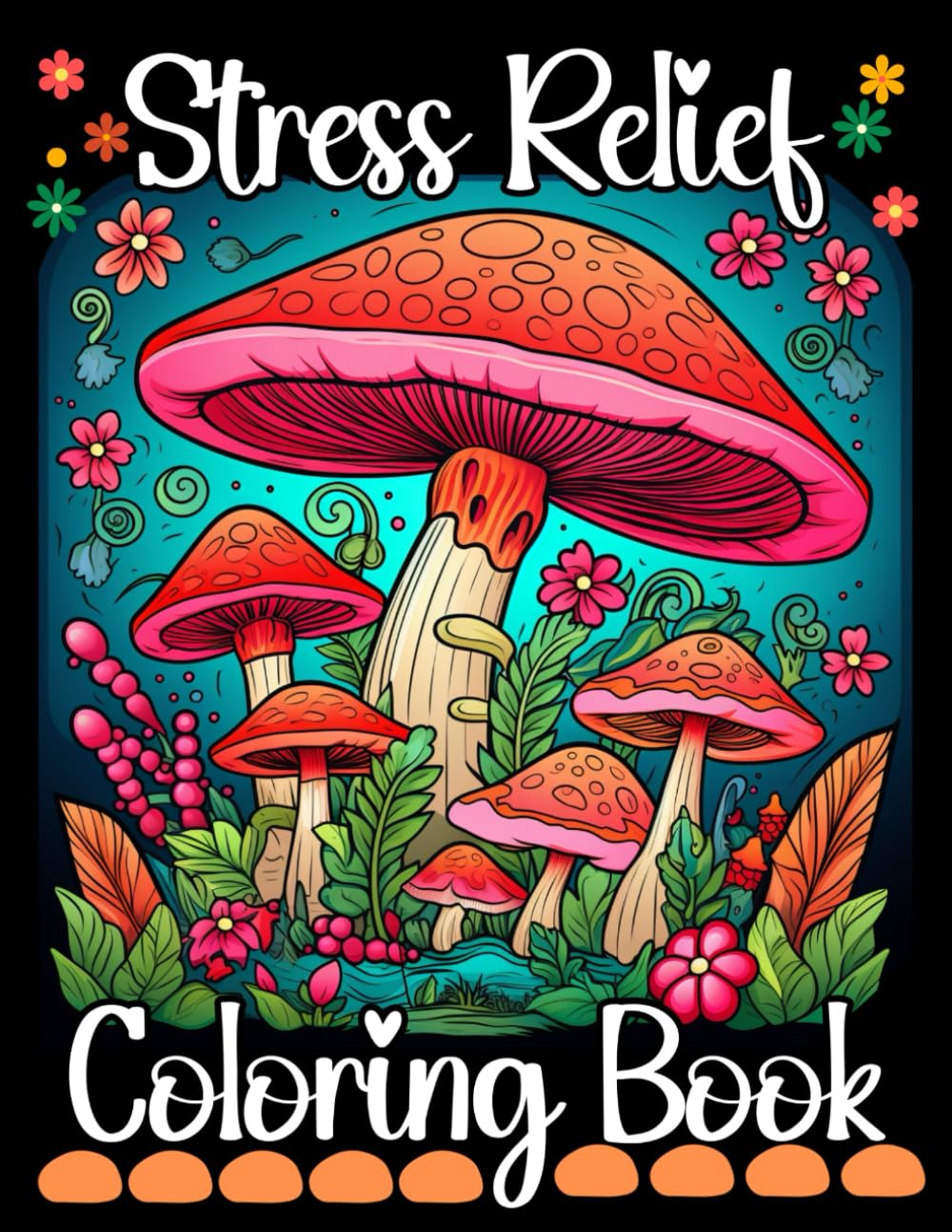 Stress Relief: Adult Coloring Book with whimsical Mushroom, Flowers, Animals, Landscape, Patterns, Houses And Many More | Relaxing Coloring Book to Calm your Mind and Relaxation baixar livro de graça