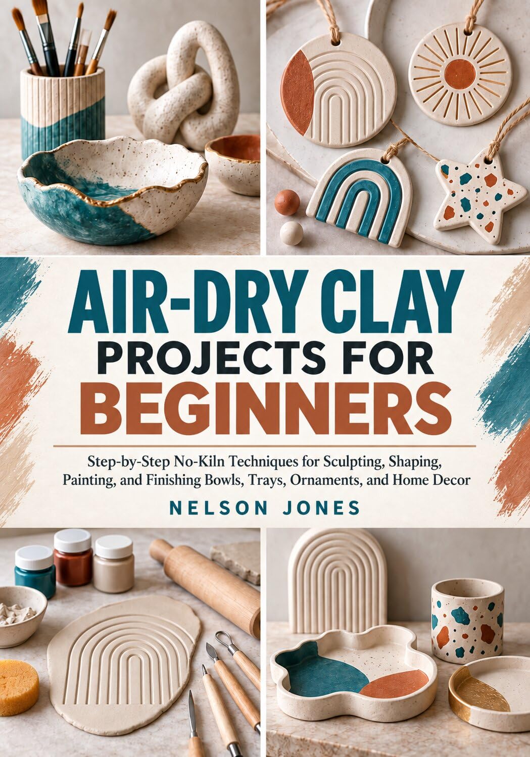 ler totalmente Air-Dry Clay Projects for Beginners: Step-by-Step No-Kiln Techniques for Sculpting, Shaping, Painting, and Finishing Bowls, Trays, Ornaments, and Home Decor (English Edition)