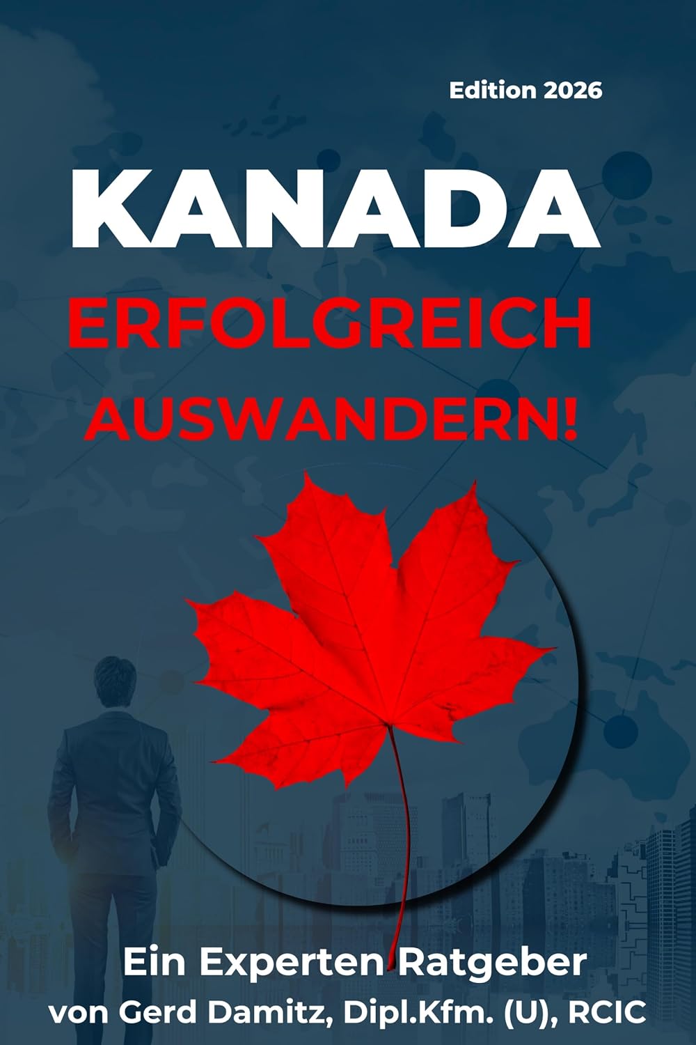 KANADA: ERFOLGREICH AUSWANDERN!: Ein Expertenratgeber von Gerd Damitz, Dipl. Kfm. (U), RCIC (Kanada Einwanderungs-Kompass) (German Edition) baixar o livro de graça