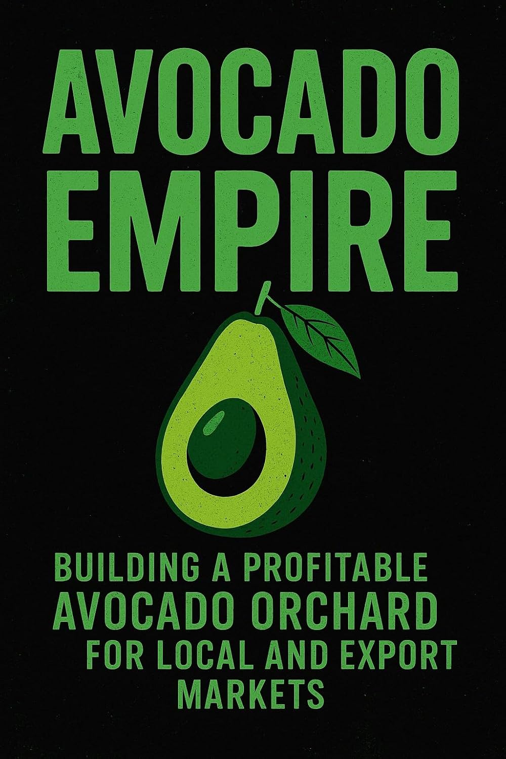 capítulo por capítulo baixar Avocado Empire: Building a Profitable Avocado Orchard for Local and Export Markets: Your Complete Guide to Growing, Harvesting, and Selling the World’s Most Profit (English Edition)