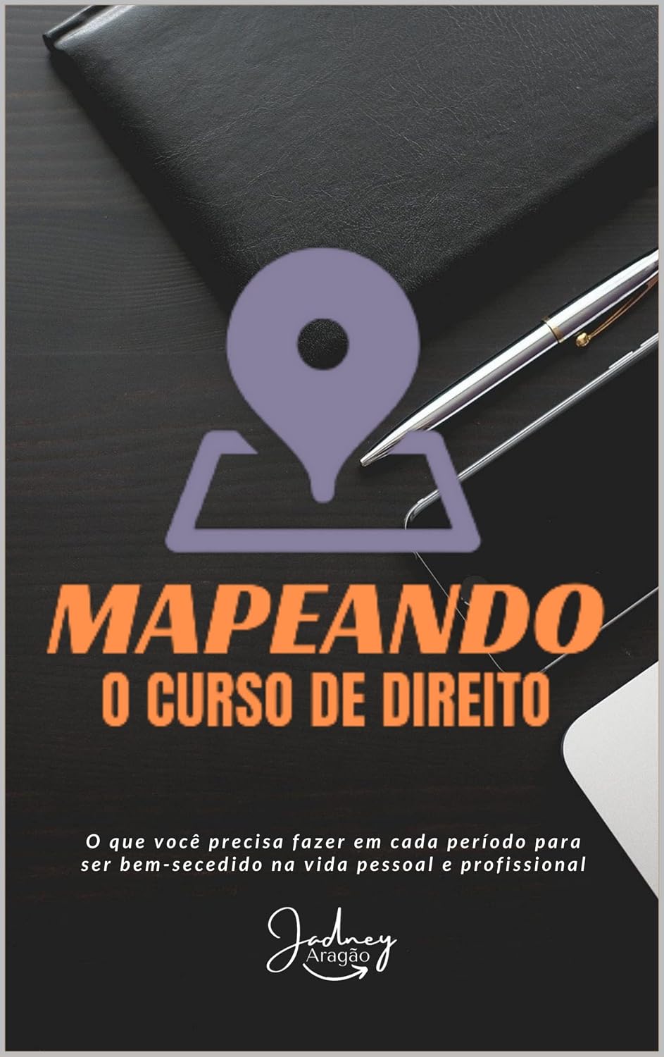 Mapeando o Curso de Direito: Tudo o que você precisa fazer do 1º ao 10º período para realizar-se pessoal e financeiramente (O Código do Direito) baixar o livro de graça