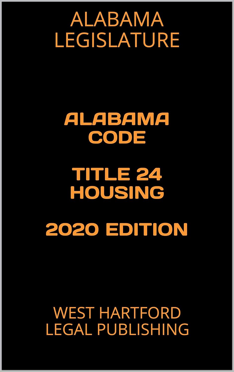 ALABAMA CODE TITLE 24 HOUSING 2020 EDITION: WEST HARTFORD LEGAL PUBLISHING (English Edition)
