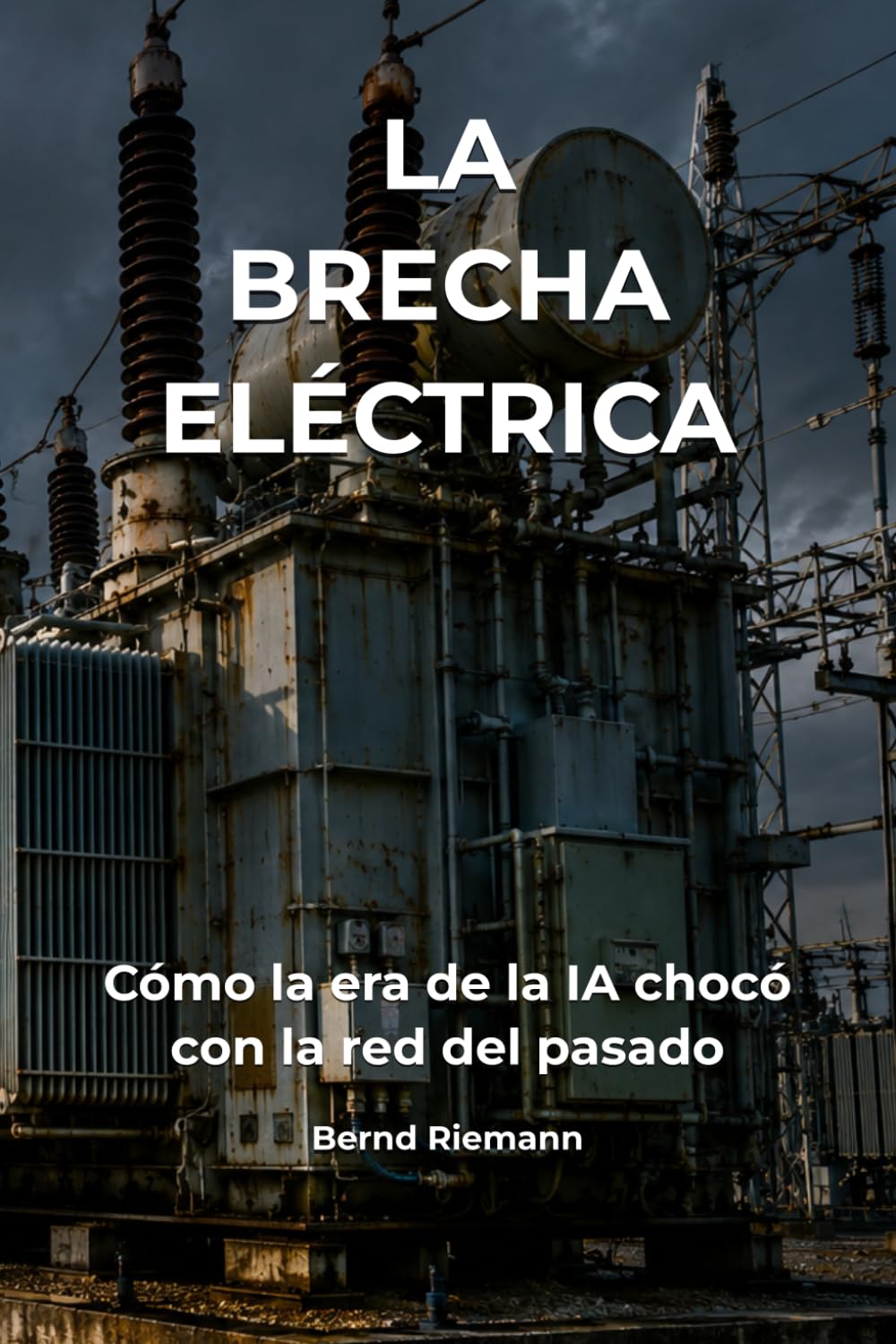 La brecha eléctrica: Cómo la era de la IA chocó con la red del pasado (Spanish Edition)