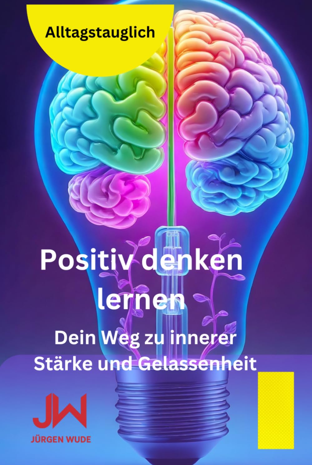 ler totalmente Positiv denken lernen: Dein Weg zu innerer Stärke und Gelassenheit (German Edition)
