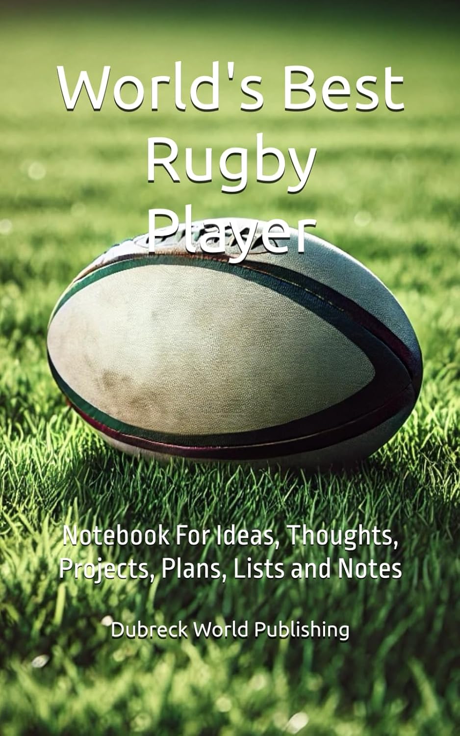 World's Best Rugby Player: Notebook For Ideas, Thoughts, Projects, Plans, Lists and Notes baixar o livro de graça