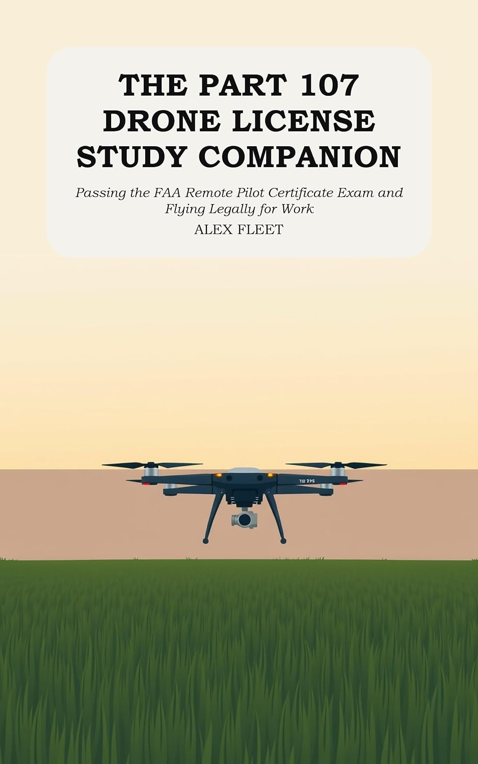 capítulo por capítulo baixar The Part 107 Drone License Study Companion: Passing the FAA Remote Pilot Certificate Exam and Flying Legally for Work (English Edition)