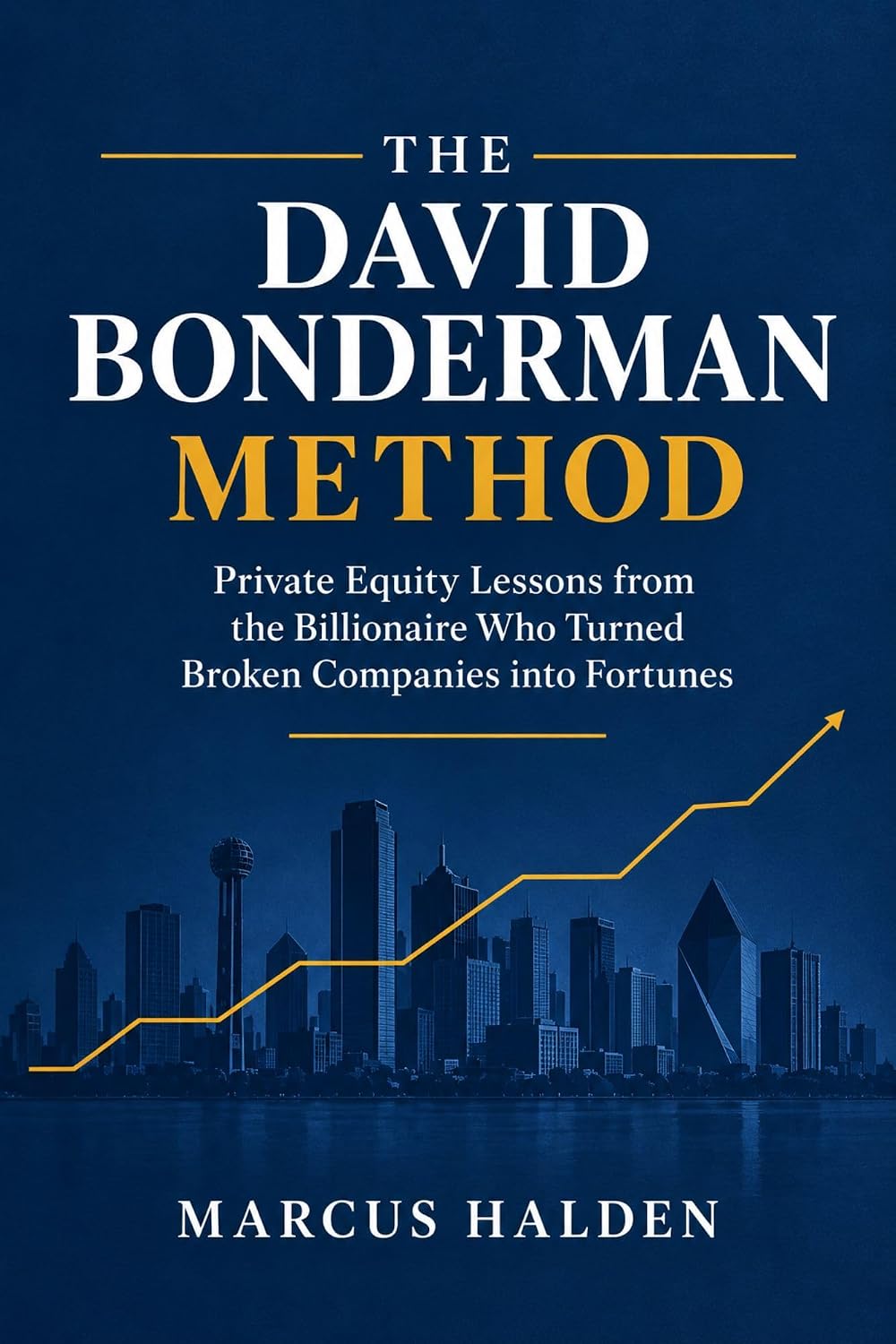 ler totalmente THE DAVID BONDERMAN METHOD: Private Equity Lessons from the Billionaire Who Turned Broken Companies into Fortunes (English Edition)